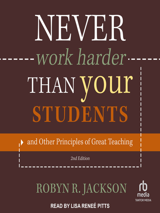 Title details for Never Work Harder Than Your Students and Other Principles of Great Teaching by Robyn R. Jackson - Available
